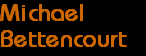 Michael
Bettencourt Michael
Bettencourt