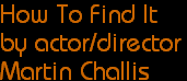How To Find It
by actor/director
Martin Challis