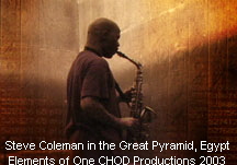 Steve Coleman in the Great Pyramid, Egypt
Elements of One CHOD Productions 2003