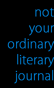 not
your
ordinary
literary
journal