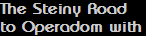 The Steiny Road
to Operadom with