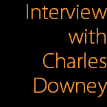 Interview
with
Charles
Downey