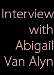 Interview
with
Abigail
Van Alyn