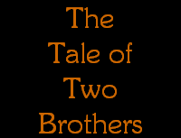 The
Tale of
Two
Brothers