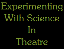 Experimenting
With Science
In
Theatre
