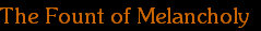 The Fount of Melancholy