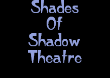 Shades
Of
Shadow
Theatre