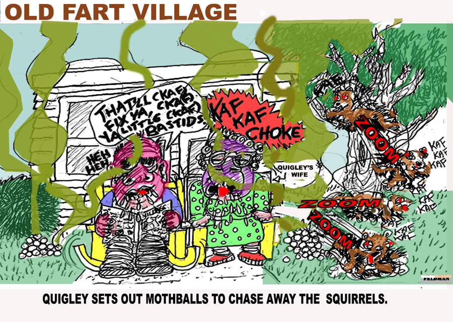 Cartoon: Old Fart Village - "Quigley's squirrely mothballs" | Elliot Feldman | Scene4 Magazine -November 2018-www.scene4.com