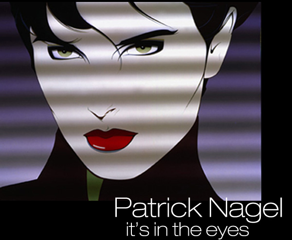 Patrick Nagel - It's In the Eyes | Scene4 Magazine | www.scene4.com