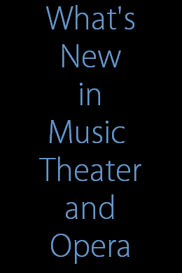 What's
New
in
Music 
Theater
and
Opera