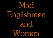 Mad
Englishmen
and
Women