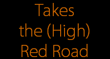 Takes
the (High)
Red Road
