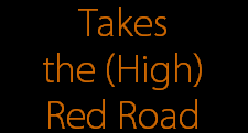 Takes
the (High)
Red Road