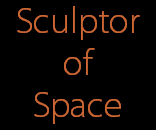 Sculptor
of
Space