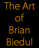 The Art
of
Brian
Biedul