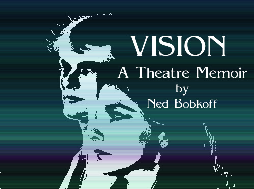 Scene4 Magazine "Vision - A Theatre Memoir" | Ned Bobkoff