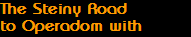 The Steiny Road
to Operadom with