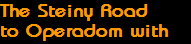 The Steiny Road
to Operadom with