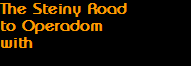 The Steiny Road
to Operadom
with