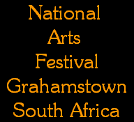 National 
Arts 
Festival
Grahamstown
South Africa