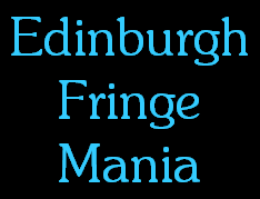 Edinburgh
Fringe
Mania