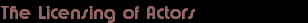 The Licensing of Actors