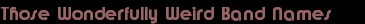 Those Wonderfully Weird Band Names
