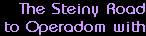 The Steiny Road
to Operadom with