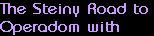 The Steiny Road to 
Operadom with
