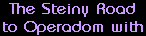 The Steiny Road
to Operadom with