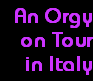 An Orgy
on Tour
in Italy