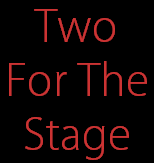 Two
For The
Stage