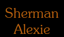 Sherman
Alexie