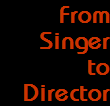 From
Singer
to
Director