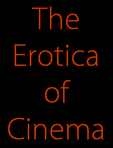 The
Erotica
of
Cinema