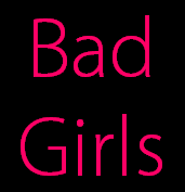Bad
Girls