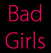 Bad
Girls