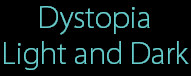 Dystopia
Light and Dark