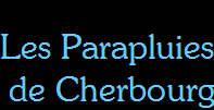 Les Parapluies 
de Cherbourg