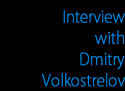 Interview
with
Dmitry
Volkostrelov