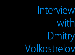 Interview
with
Dmitry
Volkostrelov
