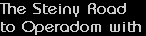 The Steiny Road
to Operadom with