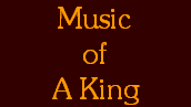 Music
of
A King