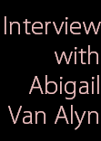 Interview
with
Abigail
Van Alyn