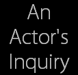 An
Actor's
Inquiry