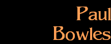 Paul
Bowles
