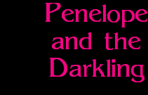 Penelope
and the
Darkling