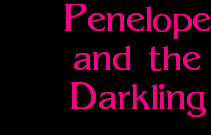 Penelope
and the
Darkling