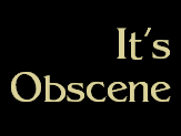It's
Obscene