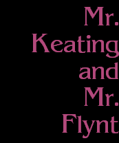 Mr.
Keating
and
Mr.
Flynt